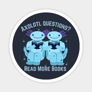 Axolotl Questions? Read Books! Funny Axolotl Geek Saying for Nerd Book Lovers (Bibliophile) Magnet